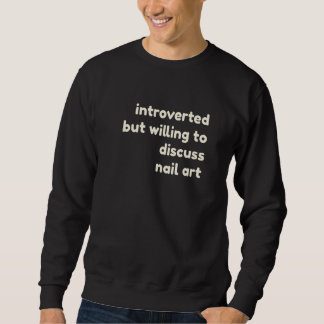 Introverted But Willing to Discuss Nail  Introvert Sweatshirt