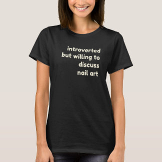 Introverted But Willing to Discuss Nail  Introvert T-Shirt