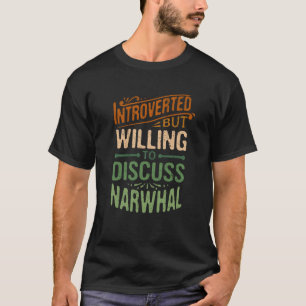 Introverted But Willing To Discuss Narwhal Animal T-Shirt