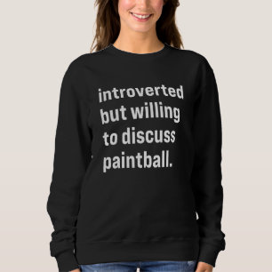 Introverted But Willing To Discuss Paintball Sweatshirt