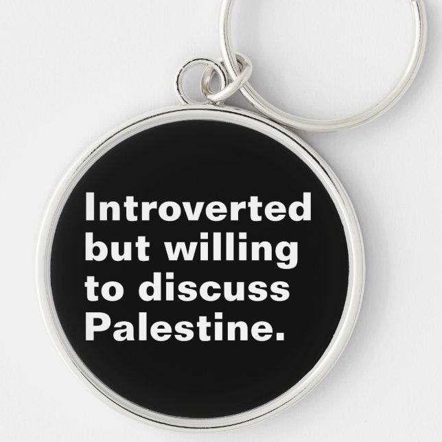 Introverted but willing to discuss Palestine Key Ring (Front)