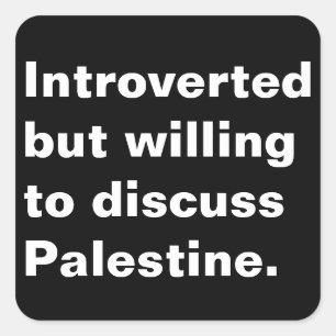 Introverted but willing to discuss Palestine Square Sticker