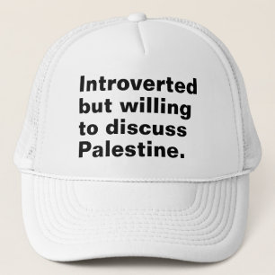 Introverted but willing to discuss Palestine Trucker Hat