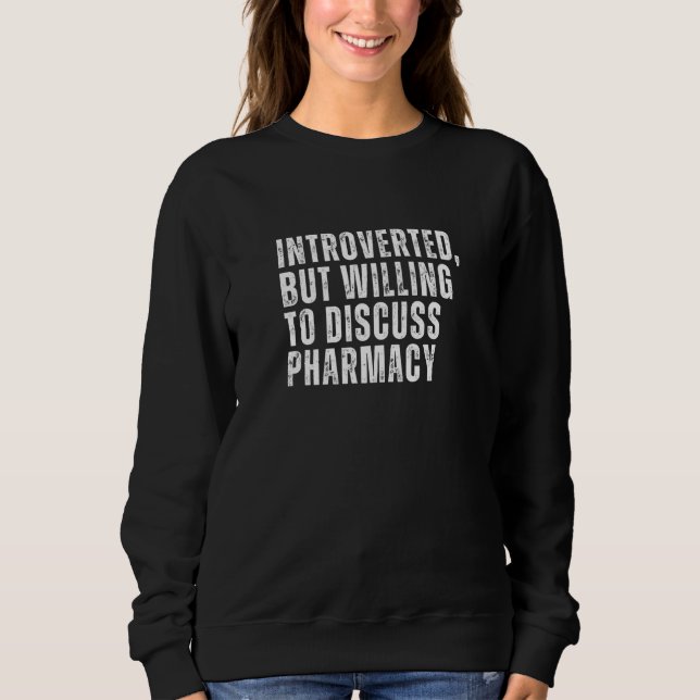 Introverted But Willing to Discuss Pharmacy Introv Sweatshirt (Front)