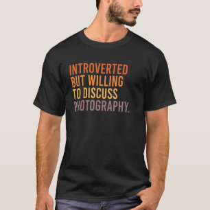 Introverted But Willing To Discuss Photography  Qu T-Shirt