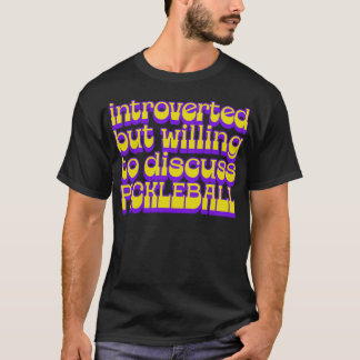 Introverted But Willing To Discuss Pickleball T-Shirt