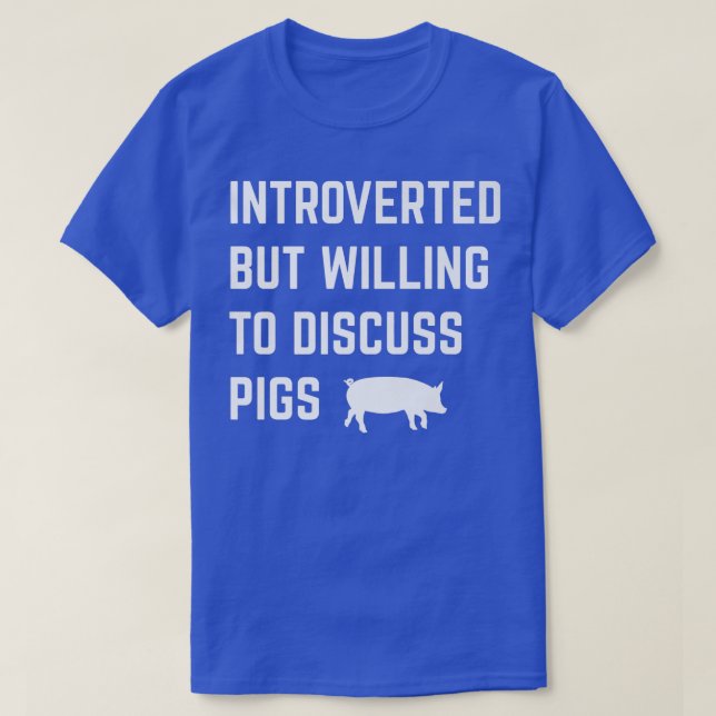 Introverted But Willing To Discuss Pigs Funny Intr T-Shirt (Design Front)