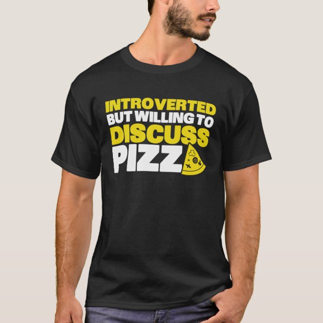 Introverted But Willing To Discuss Pizza Quiet Int T-Shirt (Front)