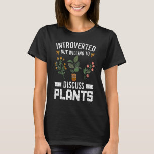 Introverted But Willing To Discuss Plants Funny Gr T-Shirt