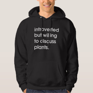 Introverted but willing to discuss plants. hoodie