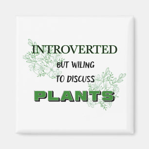 Introverted But Willing to Discuss Plants Magnet