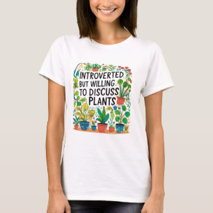 Introverted But Willing To Discuss Plants - Plant T-Shirt