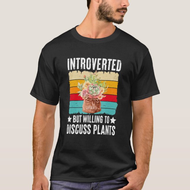 Introverted But Willing To Discuss Plants Succulen T-Shirt (Front)