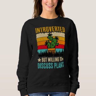 Introverted But Willing To Discuss Plants Sweatshirt