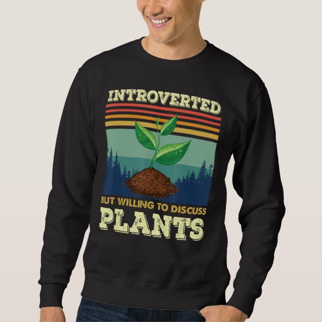 Introverted but Willing to Discuss Plants Sweatshirt (Front)