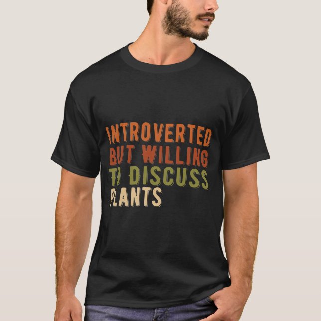 Introverted But Willing To Discuss Plants T-Shirt (Front)