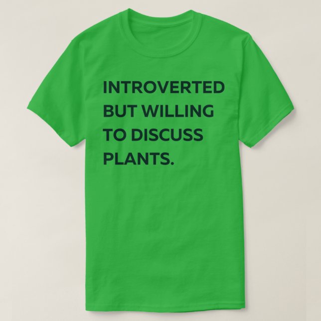 Introverted But Willing to Discuss Plants T-Shirt (Design Front)