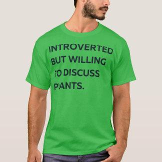Introverted But Willing to Discuss Plants T-Shirt