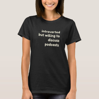 Introverted But Willing to Discuss Podcasts  Intro T-Shirt