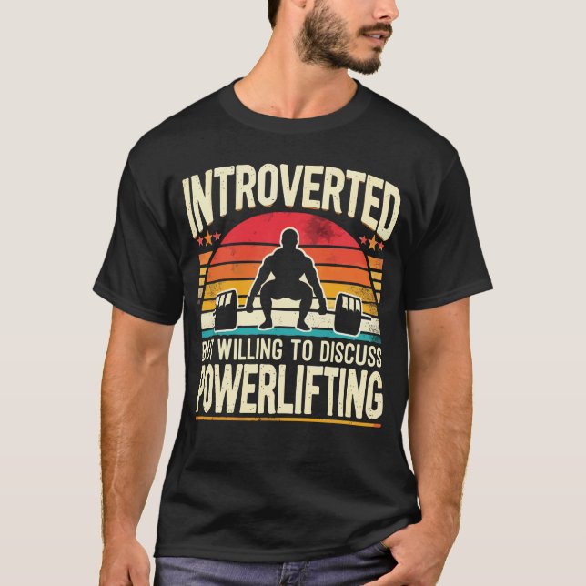 Introverted But Willing to Discuss Powerlifting T-Shirt (Front)