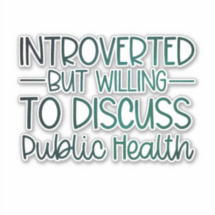 INTROVERTED BUT WILLING TO DISCUSS PUBLIC HEALTH