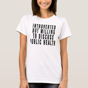 Introverted But Willing To Discuss Public Health, T-Shirt
