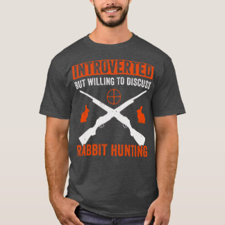 Introverted But Willing To Discuss Rabbit Hunting T-Shirt