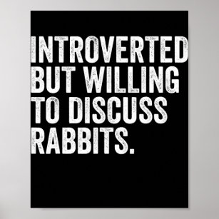 Introverted But Willing To Discuss Rabbits For Poster