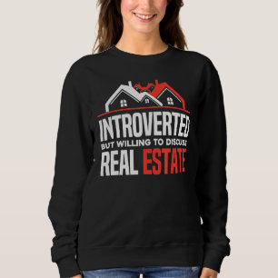 Introverted But Willing To Discuss Real Estate  Re Sweatshirt