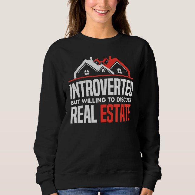 Introverted But Willing To Discuss Real Estate  Re Sweatshirt (Front)