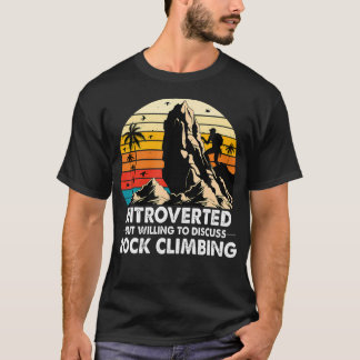 Introverted But Willing To Discuss Rock Climbing T-Shirt