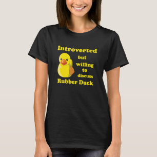 Introverted but willing to discuss rubber duck T-Shirt