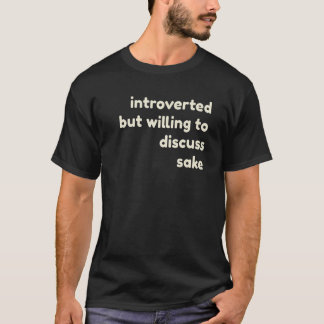 Introverted But Willing to Discuss Sake Introverts T-Shirt