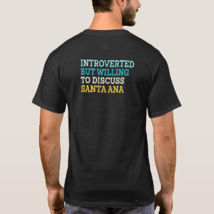 Introverted But Willing To Discuss Santa Ana Calif T-Shirt