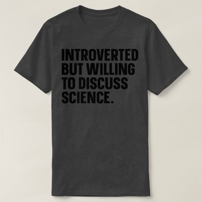Introverted But Willing To Discuss Science Funny I T-Shirt (Design Front)