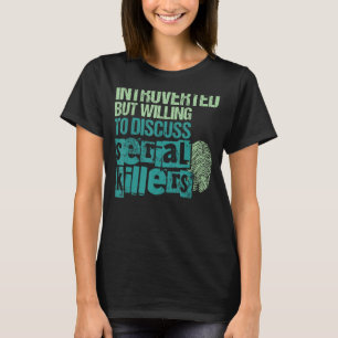 Introverted But Willing To Discuss Serial Killers T-Shirt