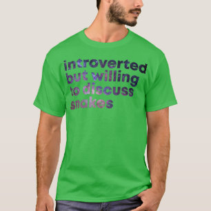 Introverted but willing to discuss Snakes 1  T-Shirt
