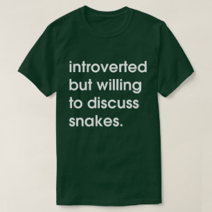 Introverted but willing to discuss snakes. T-Shirt