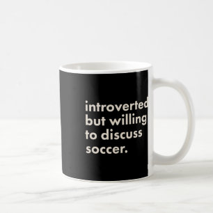 Introverted But Willing To Discuss Soccer Coffee Mug