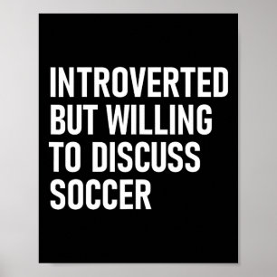 Introverted But Willing To Discuss Soccer  Poster