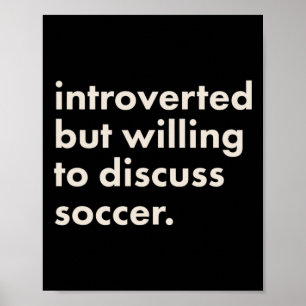 Introverted But Willing To Discuss Soccer Poster