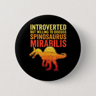 Introverted But Willing to Discuss Spinosaurus 6 Cm Round Badge