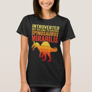 Introverted But Willing to Discuss Spinosaurus T-Shirt