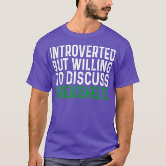 Introverted But Willing To Discuss Spreadsheets T-Shirt