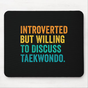 Introverted But Willing To Discuss Taekwondo Mouse Pad