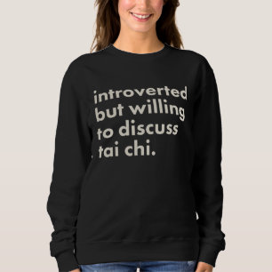 Introverted But Willing To Discuss Tai Chi Sweatshirt