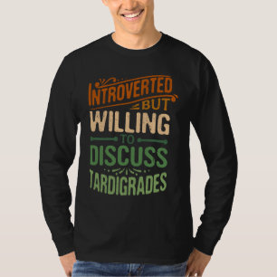 Introverted But Willing To Discuss Tardigrades   1 T-Shirt