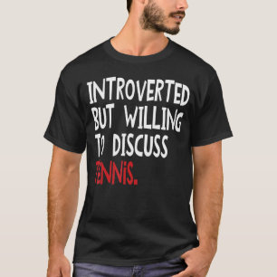 Introverted But Willing To Discuss Tennis For Men T-Shirt