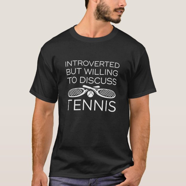 Introverted But Willing To Discuss Tennis T-Shirt (Front)