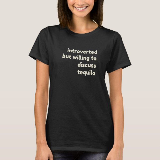 Introverted But Willing to Discuss Tequila Introve T-Shirt (Front)